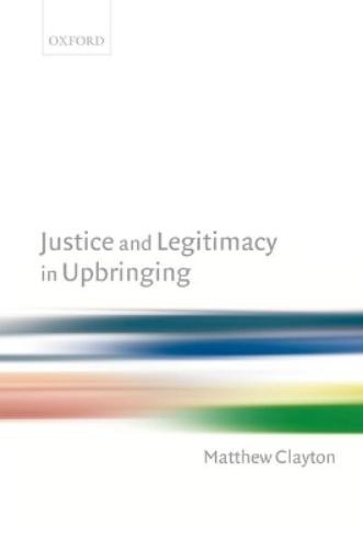 Matthew Clayton Justice and Legitimacy in Upbringing (Hardback) (UK IMPORT)