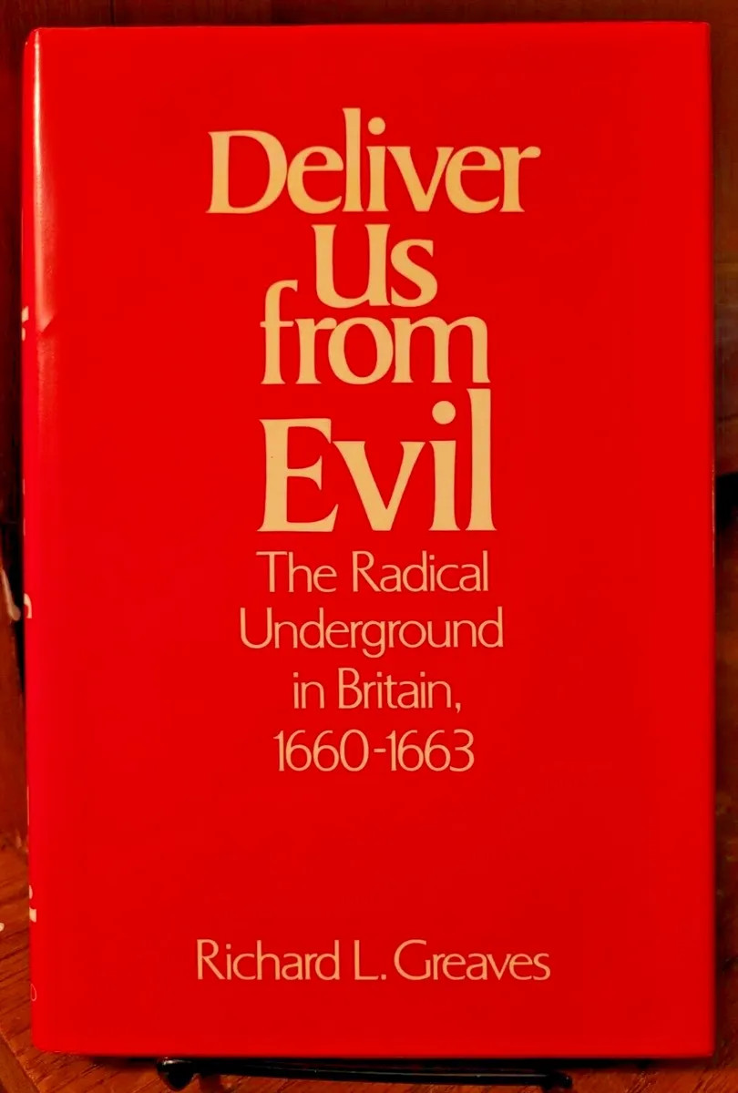 Deliver Us from Evil The Radical Underground in Britain 1660-1663 by Greaves
