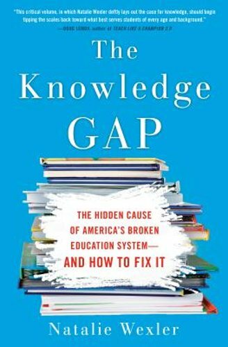 The Knowledge Gap: The Hidden Cause of America’s Broken Education System–And