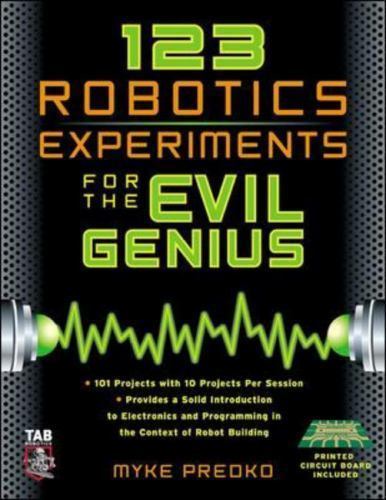 123 Robotics Experiments for the Evil Genius Myke Predko