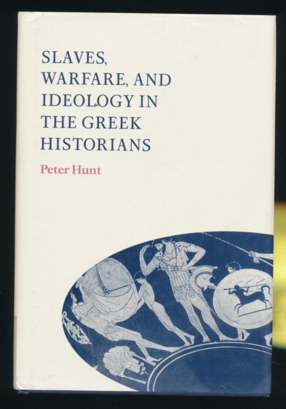 Slaves Warfare & Ideology in the Greek Historians By Peter Hunt 1998 Hardcover