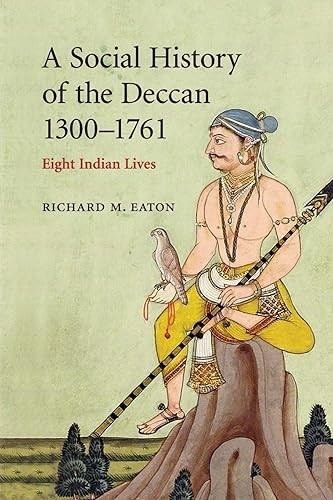 A Social History of the Deccan, 1300–1761: Eight Indian Lives …