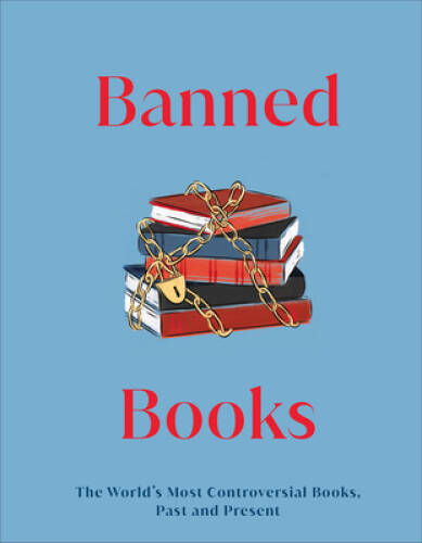 Banned Books: The Worlds Most Controversial Books, Past and Present (DK – GOOD
