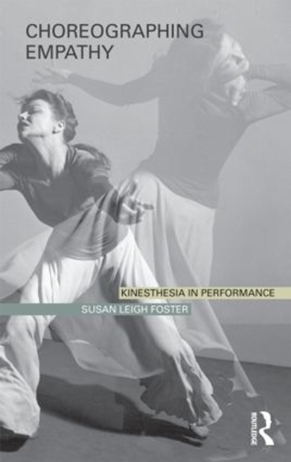 Choreographing Empathy: Kinesthesia in Performance by Susan Foster (English) Pap
