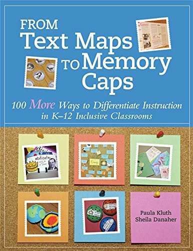 FROM TEXT MAPS TO MEMORY CAPS: 100 MORE WAYS TO By Kluth Paula Ph.d. & Danaher