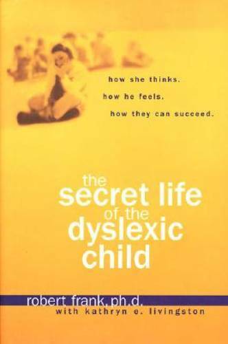 The Secret Life of the Dyslexic Child – Hardcover By Frank PhD, Robert – GOOD