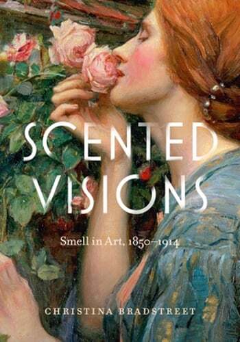 Scented Visions: Smell in Art, 1850-1914 by Christina Bradstreet: Used