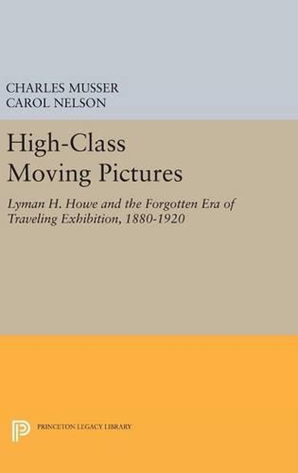 High-Class Moving Pictures: Lyman H. Howe and the Forgotten Era of Traveling Exh