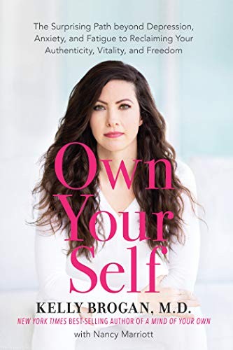 OWN YOUR SELF: THE SURPRISING PATH BEYOND DEPRESSION, By Kelly Brogan **Mint**