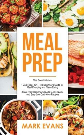 Meal Prep: 2 Manuscripts – Beginner’s Guide To 70+ Quick And Easy Low Carb …