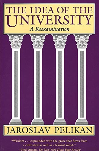 THE IDEA OF THE UNIVERSITY: A REEXAMINATION By Jaroslav Pelikan *Mint Condition*