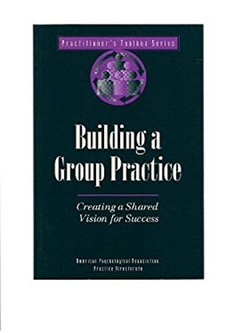 Building a Group Practice : Creating a Shared Vision for Success
