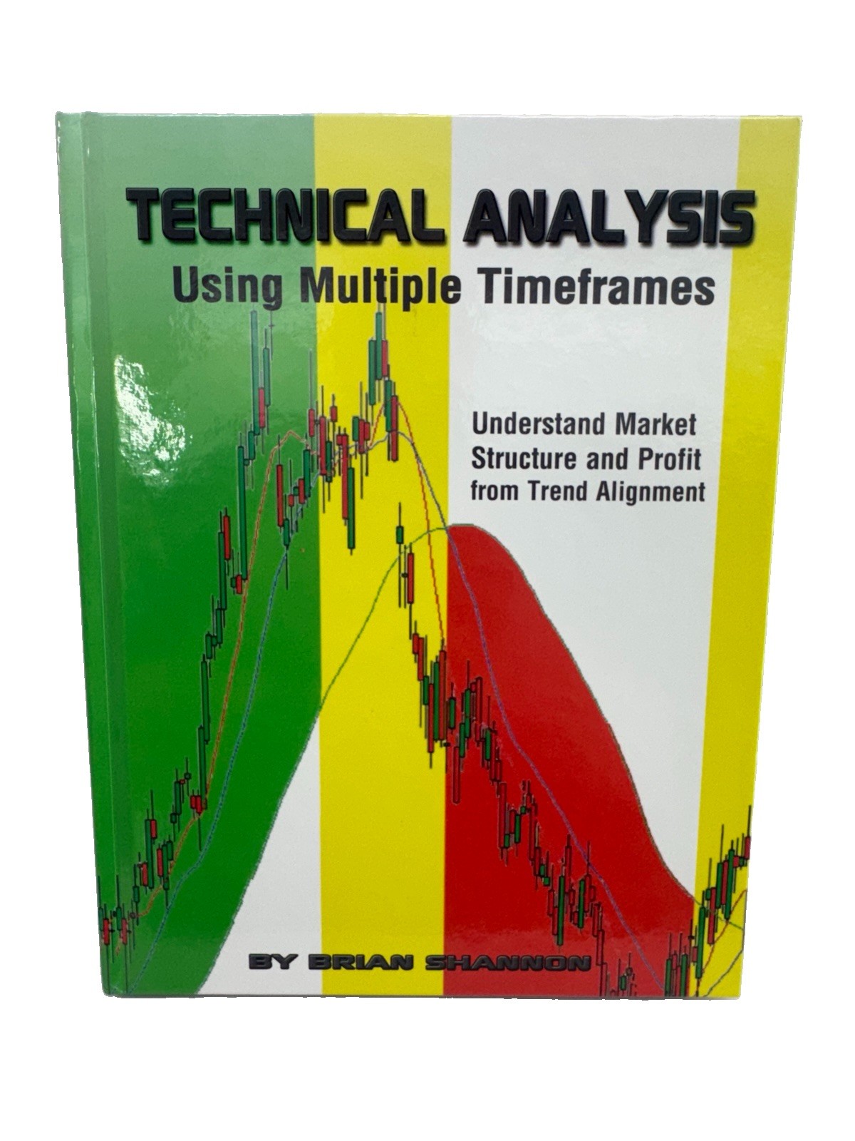 Technical Analysis Using Multiple Timeframes Understand Market by Brian Shannon