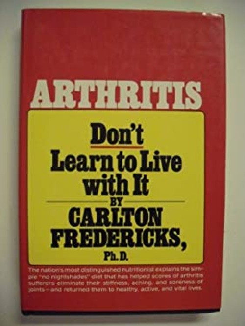 Arthritis, Don’t Learn to Live with It Hardcover Carlton Frederic