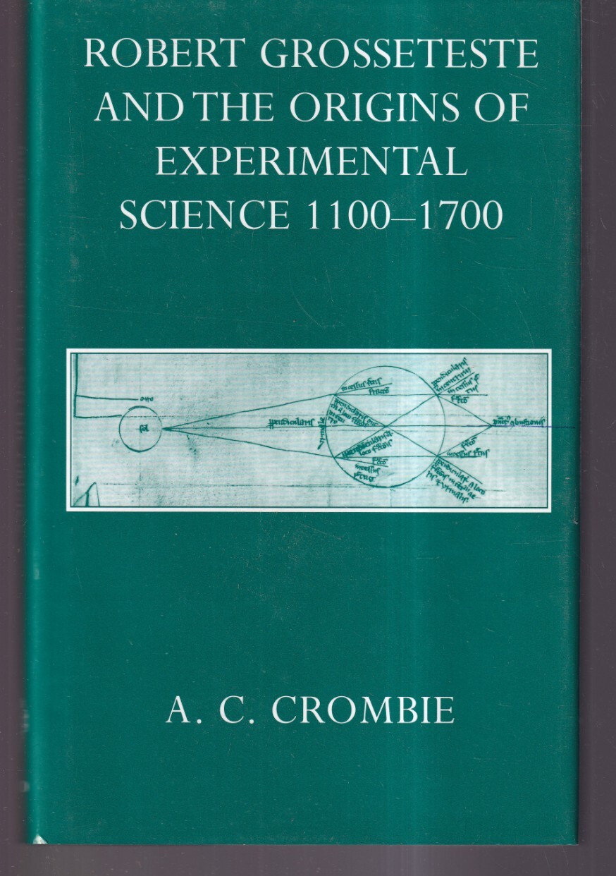 ROBERT GROSSETESTE AND THE ORIGINS OF EXPERIMENTAL SCIENCE 1100-1700 (HC){O9