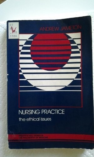 Nursing Practice: The Ethical Issues by Jameton