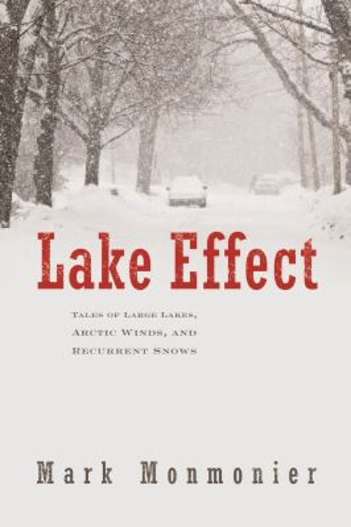 Lake Effect : Tales of Large Lakes Arctic Winds and Recurrent Sno