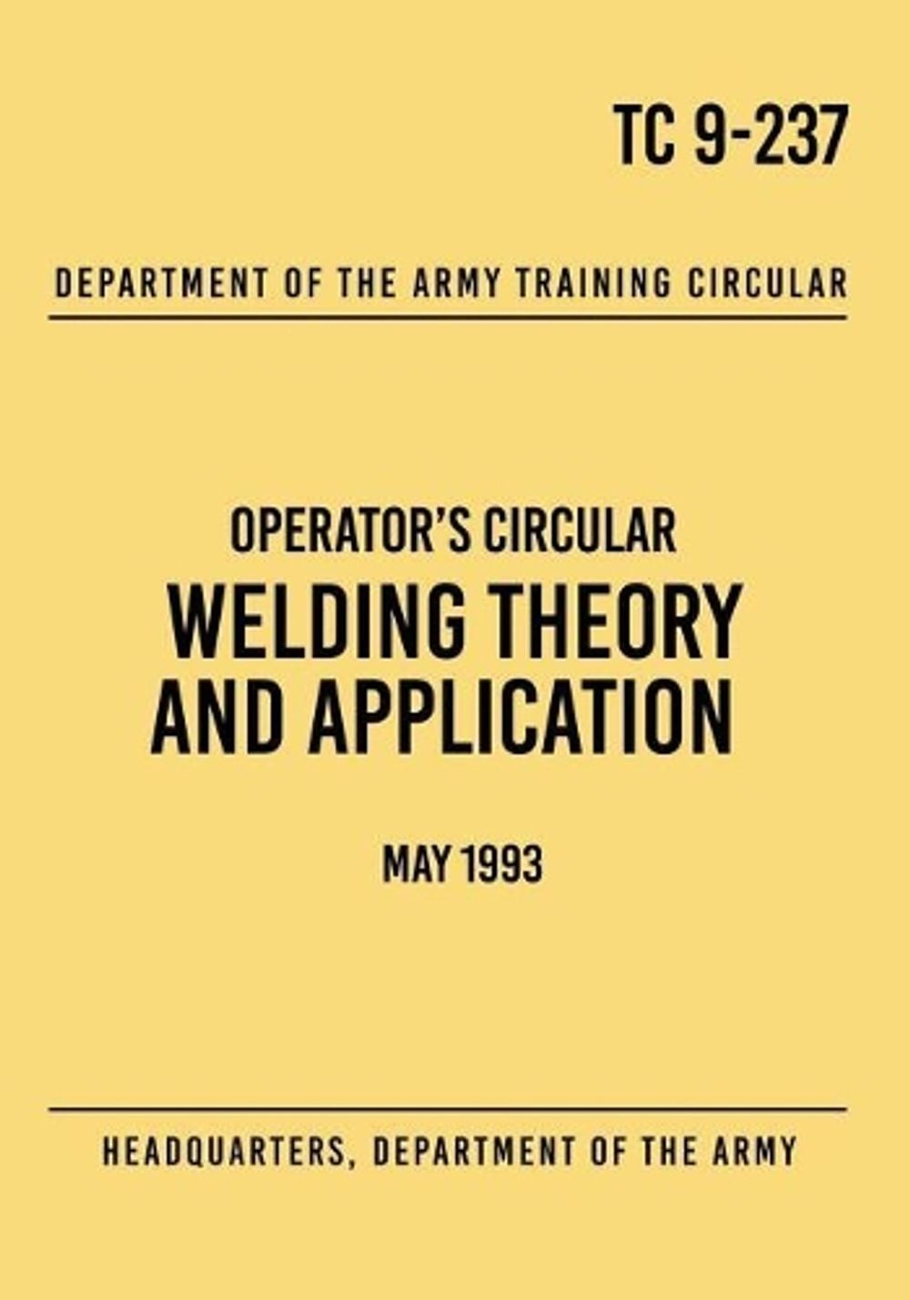 TC 9-237 Welding Theory and Application: Operator’s Circular May 1993 by Headqua