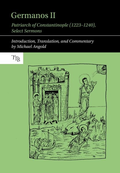 Germanos II, Patriarch of Constantinople 1223-1240 : Select Sermons, Hardcove…