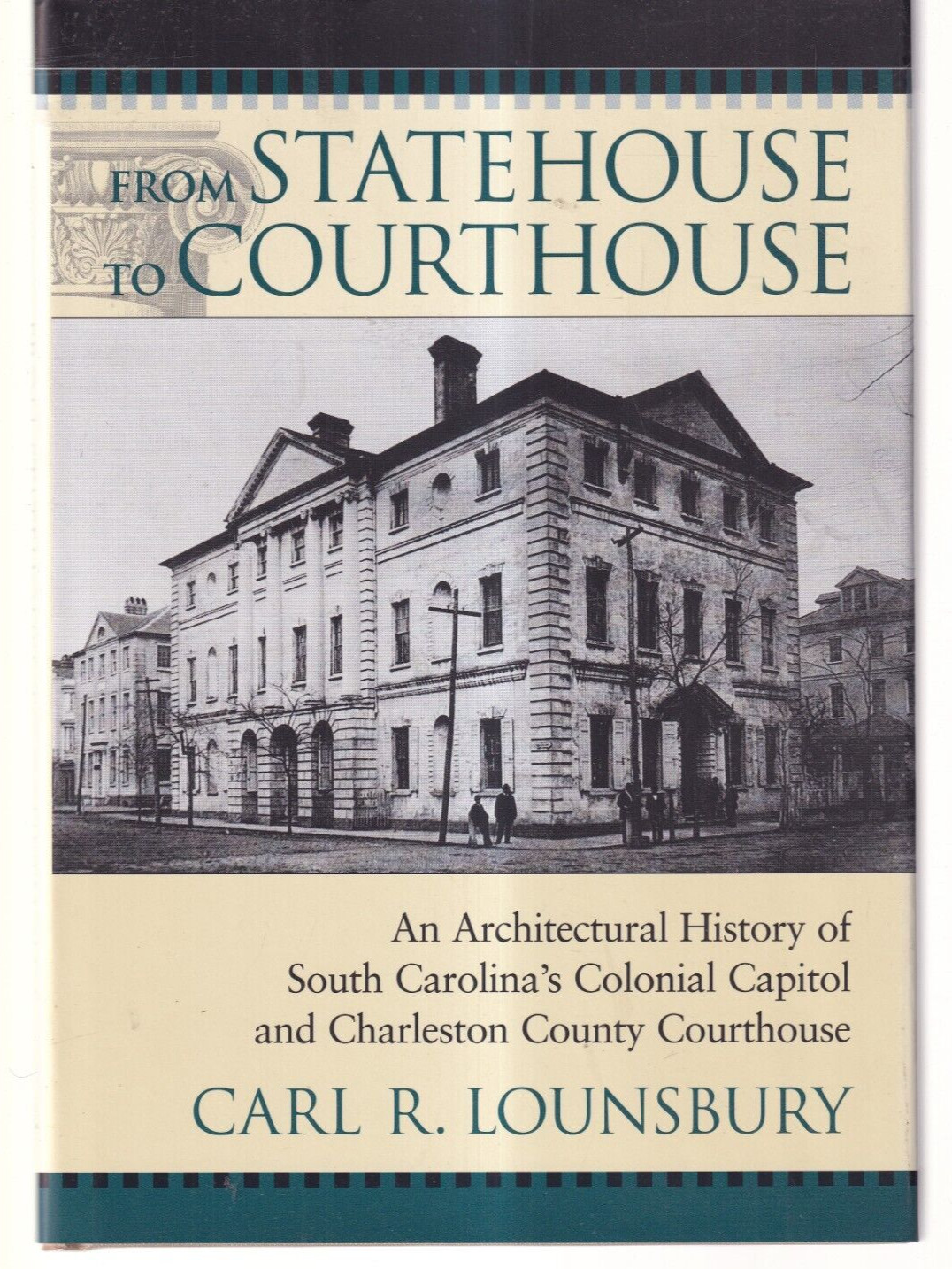 FROM STATEHOUSE TO COURTHOUSE: By Carl R. Lounsbury (2001 Hardcover){K7}