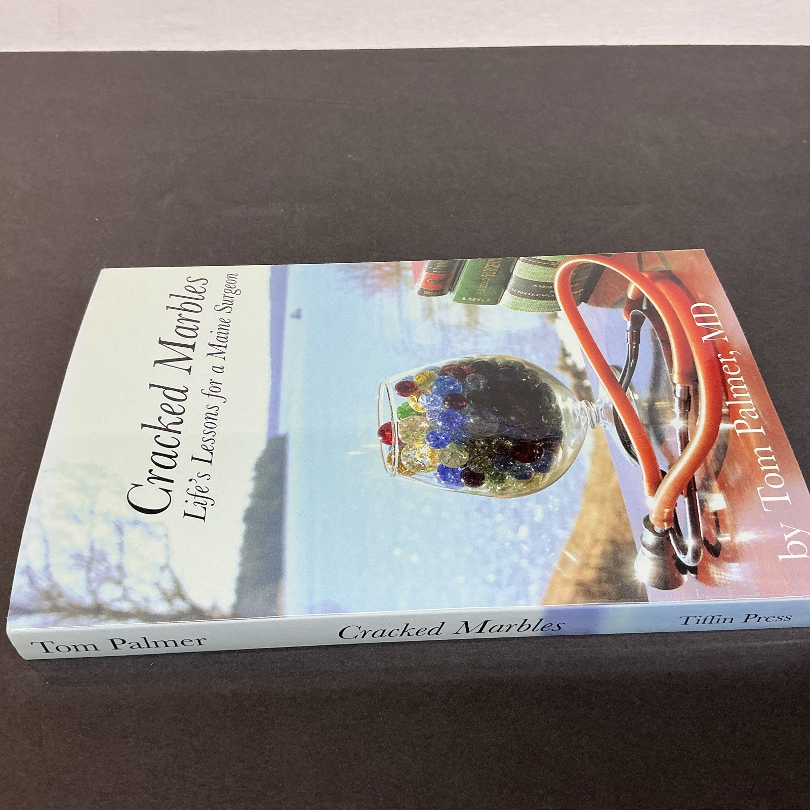 CRACKED MARBLES: LIFE’S LESSONS FOR A MAINE SURGEON By Tom Palmer Mint Condition