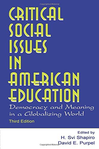 CRITICAL SOCIAL ISSUES IN AMERICAN EDUCATION By H. Svi Shapiro & David E. Purpel