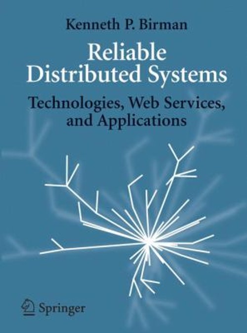 Reliable Distributed Systems : Technologies, Web Services, and Ap