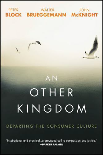 An Other Kingdom: Departing the Consumer Culture – Block, Peter,Brueggemann, Wal