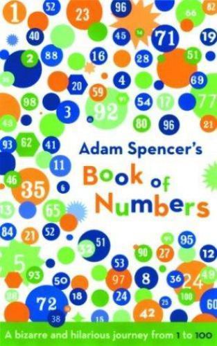 Adam Spencer’s Book of Numbers: A Bizarre and Hilarious Journey from 1 to 100 S