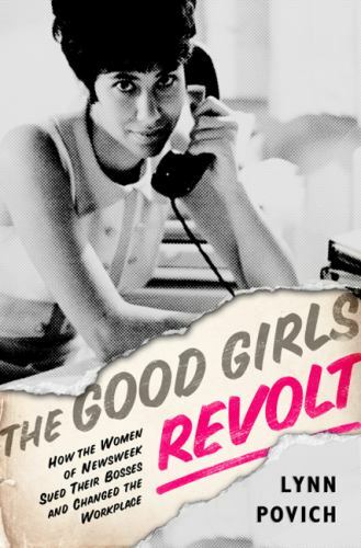 The Good Girls Revolt: How the Women of Newsweek Sued their Bosses and…