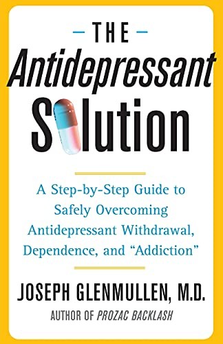 The Antidepressant Solution: A Step-by-Step Guide to Safely Overcoming Antidepr