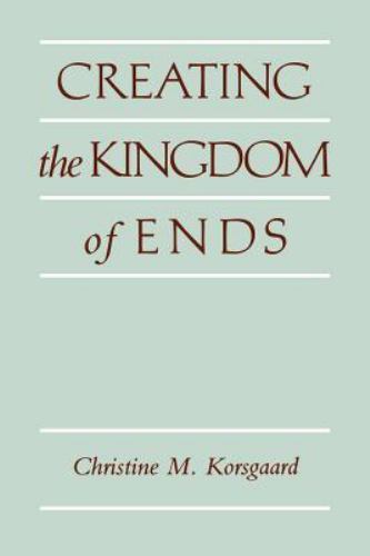 Creating the Kingdom of Ends (Volume 0), Korsgaard, Christine M., Very Good Book
