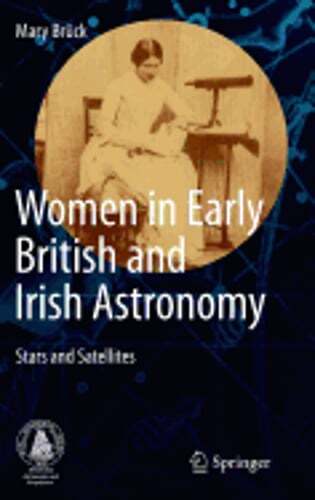 Women in Early British and Irish Astronomy: Stars and Satellites by Mary Brück