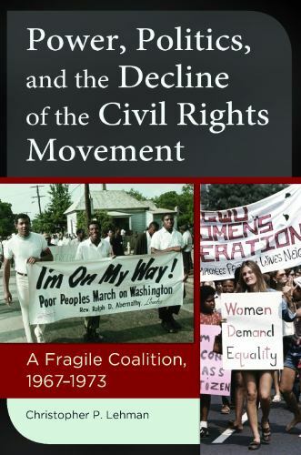 Power, Politics, and the Decline of the Civil Rights Movement : A Fragile Coa…