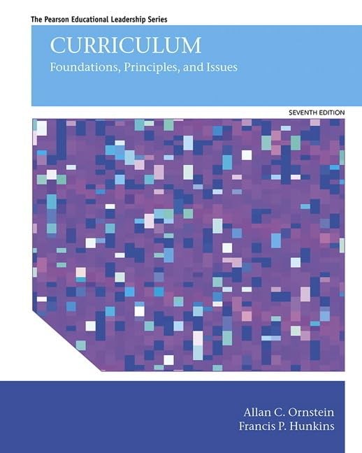 Curriculum: Foundations, Principles, and Issues (Pearson Educational Leaders…