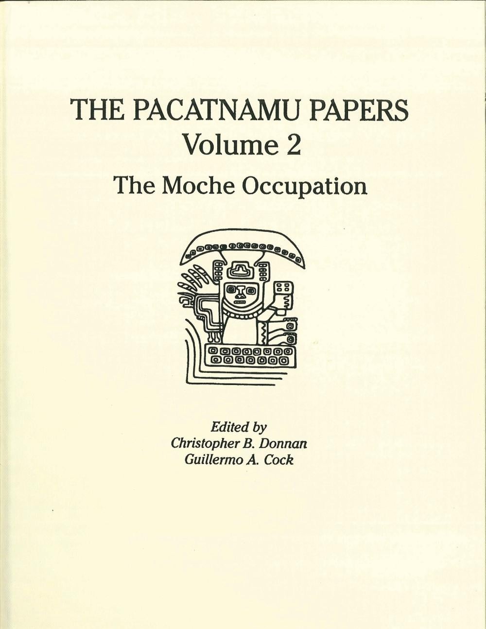 The Pacatnamu Papers, Volume 2: The Moche Occupation by Christopher B. Donnan (E