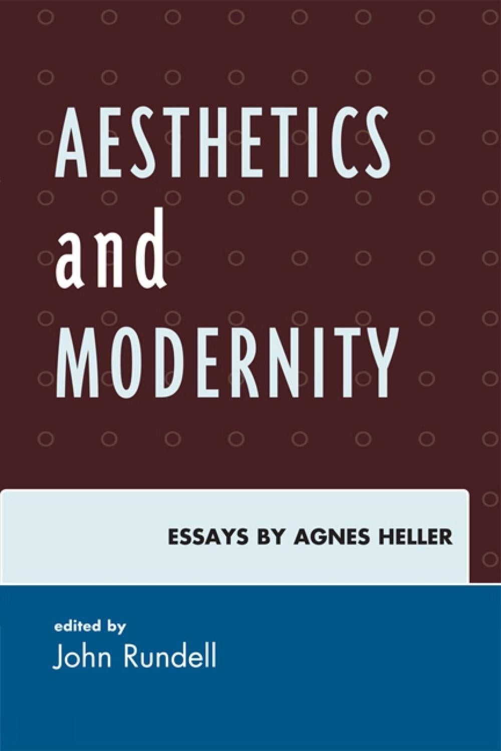 Aesthetics and Modernity: Essays by Agnes Heller by John Rundell (English) Paper