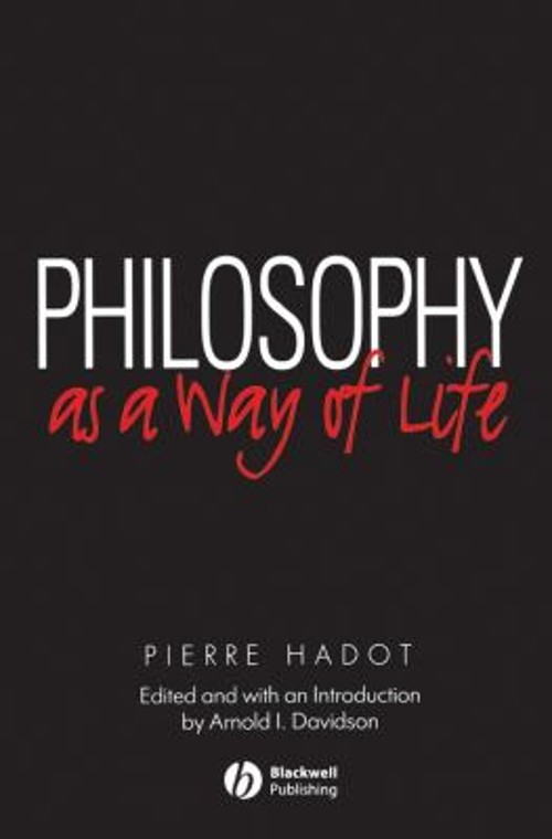 Philosophy As a Way of Life : Spiritual Exercises from Socrates t