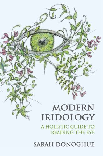Modern Iridology : A Holistic Guide to Reading the Eyes, Paperback by Donoghu…