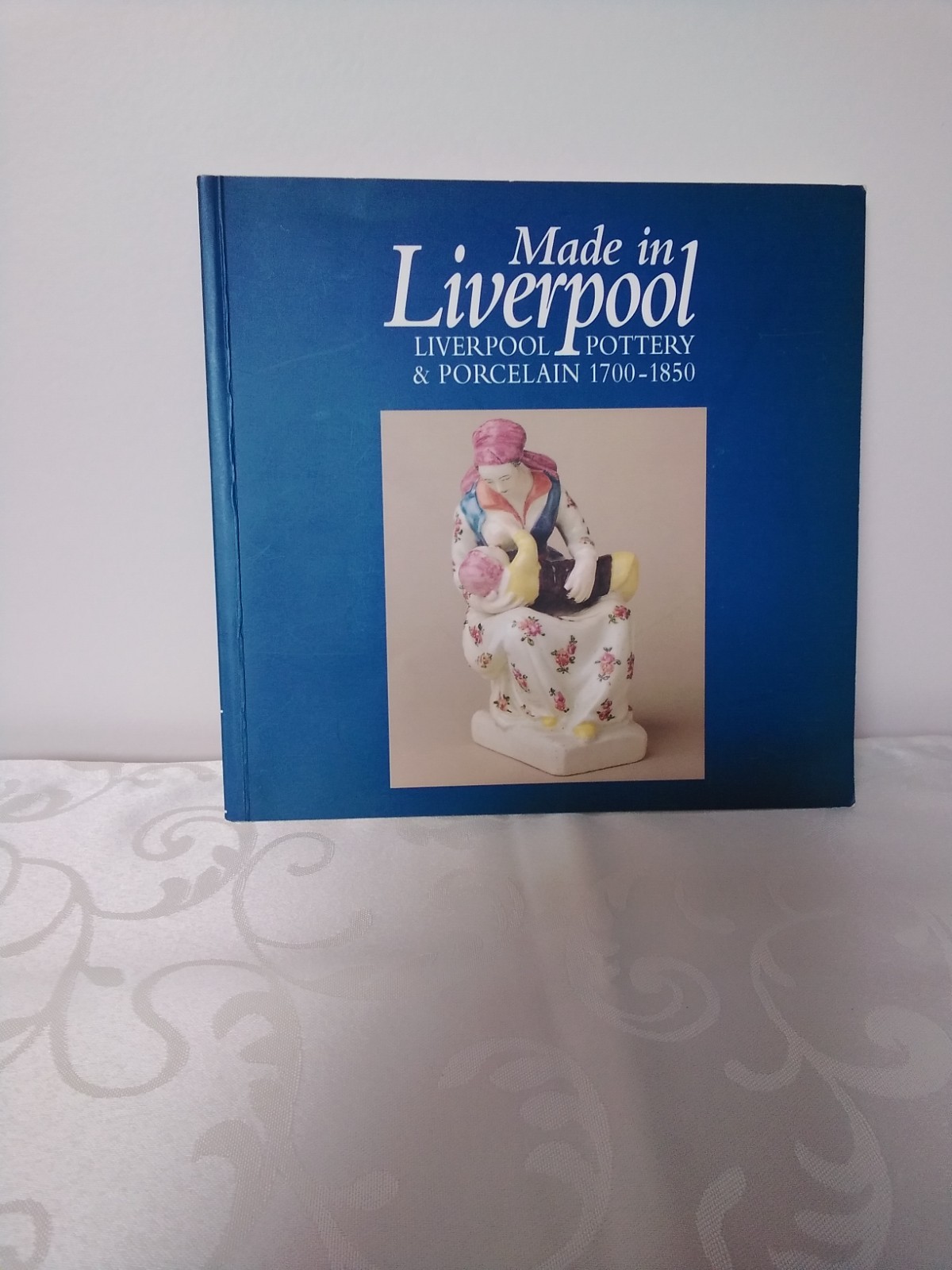 Made in Liverpool Pottery and Porcelain 1700-1850 Book