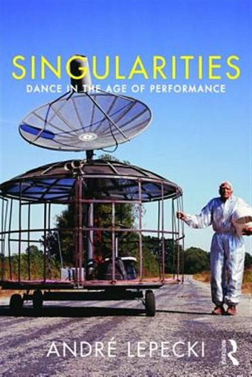Singularities : Dance in the Age of Performance, Paperback by Lepecki, Andre,…