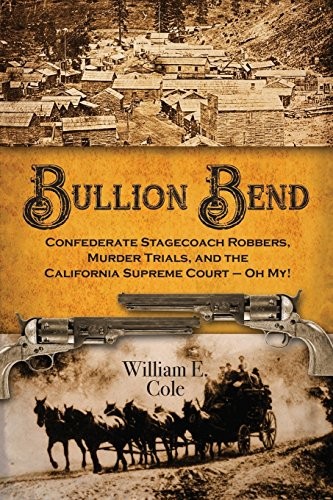 BULLION BEND: CONFEDERATE STAGECOACH ROBBERS, MURDER By William E. Cole VG