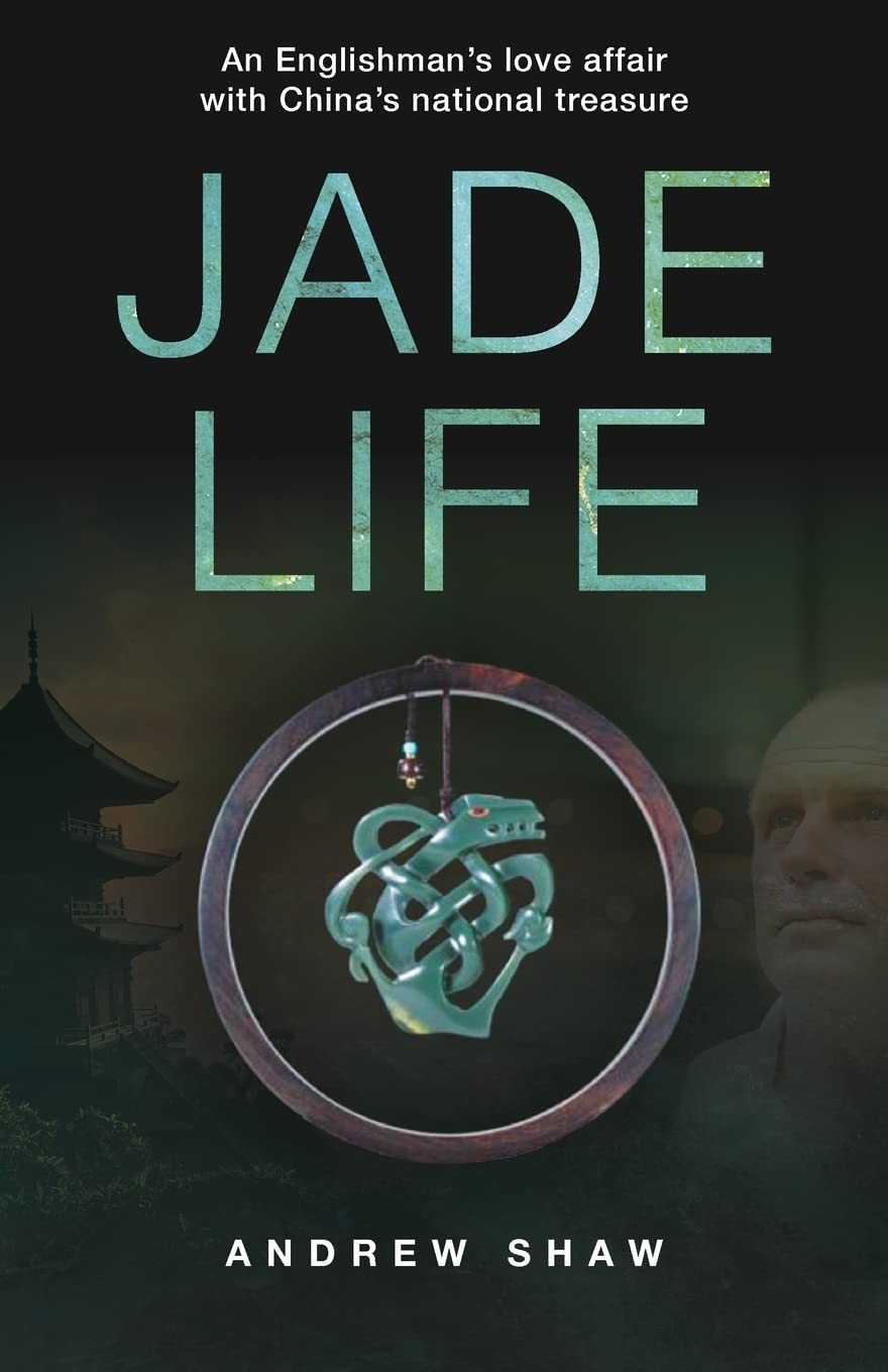 Jade Life: An Englishman’s love affair with China’s national treasure