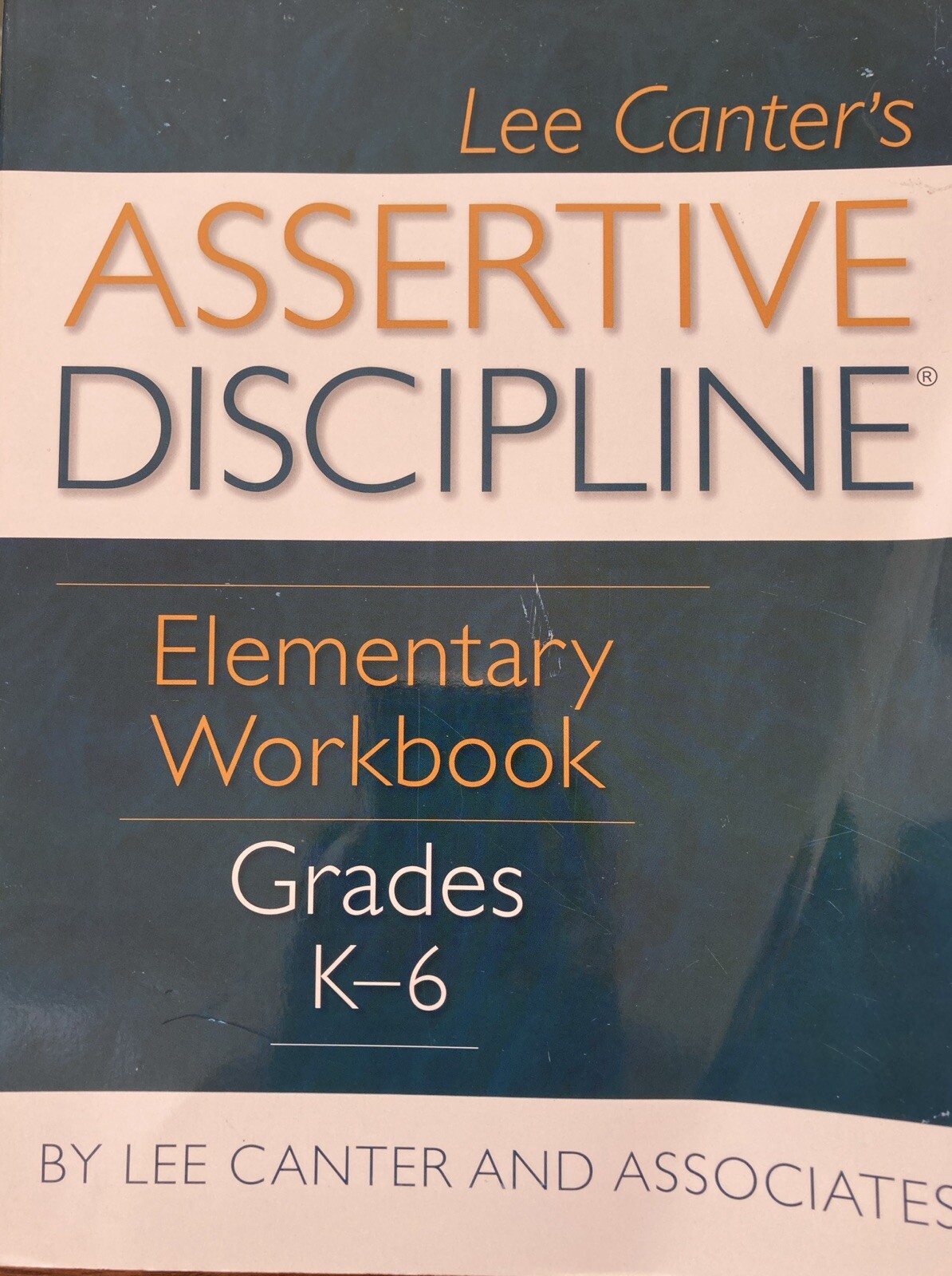 Assertive Discipline Elementary Workbook : Grades K-6 by Lee Canter (1992, 2002)