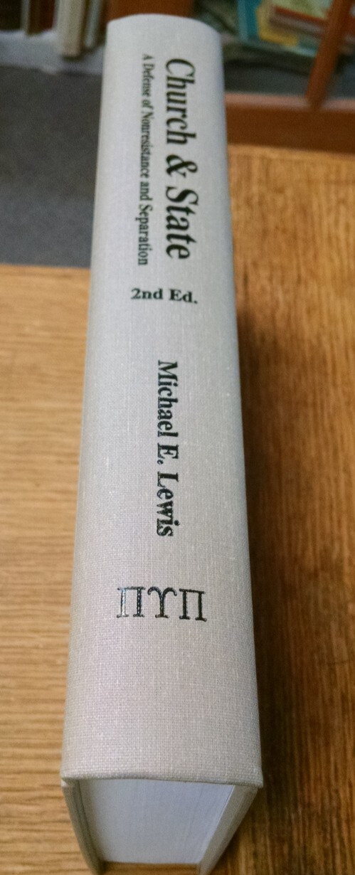 Church and State: A Defense of Nonresistance and Separation by Michael E. Lewis