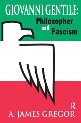Giovanni Gentile: Philosopher of Fascism by A. James Gregor: New