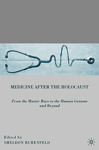 Medicine After the Holocaust: From the Master Race to the Human Genome and: New