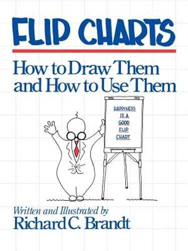 Flip Charts: How to Draw Them and How to Use Them by Richard C Brandt: New