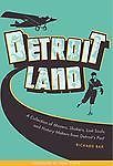 Detroitland : A Collection of Movers, Shakers, Lost Souls, and History Makers…