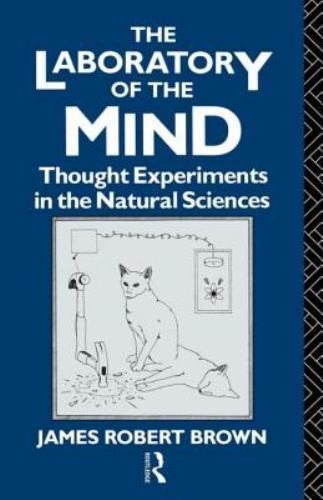 The Laboratory of the Mind: Thought Experiments in the Natural Sciences (Philoso